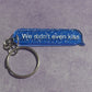 “We didn’t even kiss” keychain or kindle/phone charm